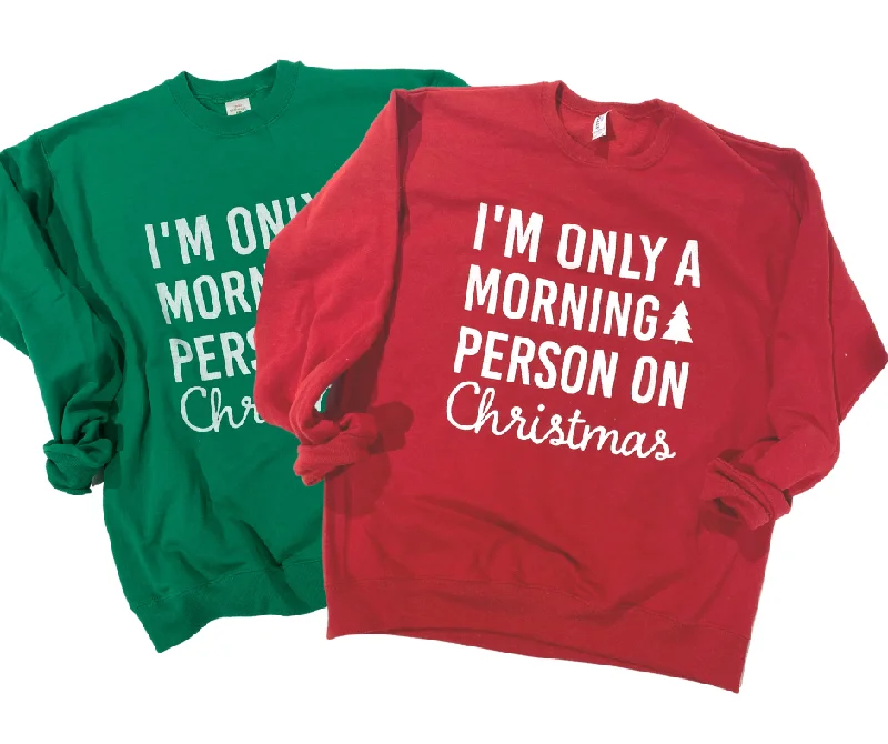 I'm Only A Morning Person On Christmas Crewneck Sweatshirt**