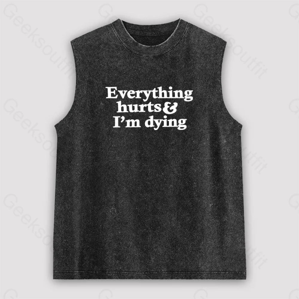 Everything Hurts And I'm Dying Unisex Washed Tank