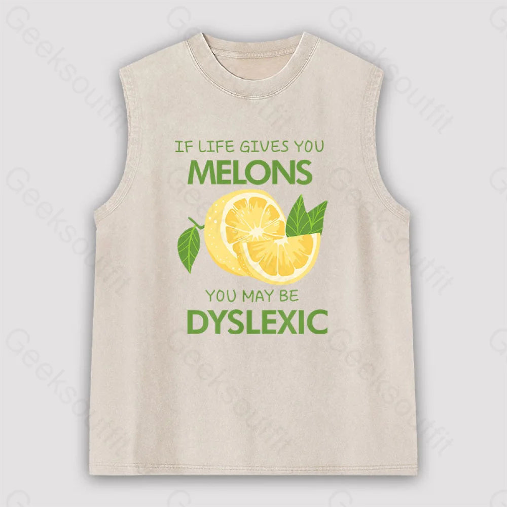 If Life Gives You Melons You May Be Dyslexic Unisex Washed Tank